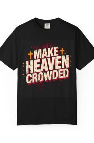 Make Heaven Crowded T-Shirt — Faith-Based Christian Graphic Tee