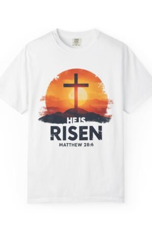 Faith-Inspired T-Shirt: 'He Is Risen' Garment-Dyed Tee for Easter, Christian Apparel, Inspirational Gift, Religious Outfit, Church Event